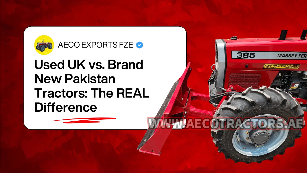 Used UK vs. Brand New Pakistan Tractors The Real Difference